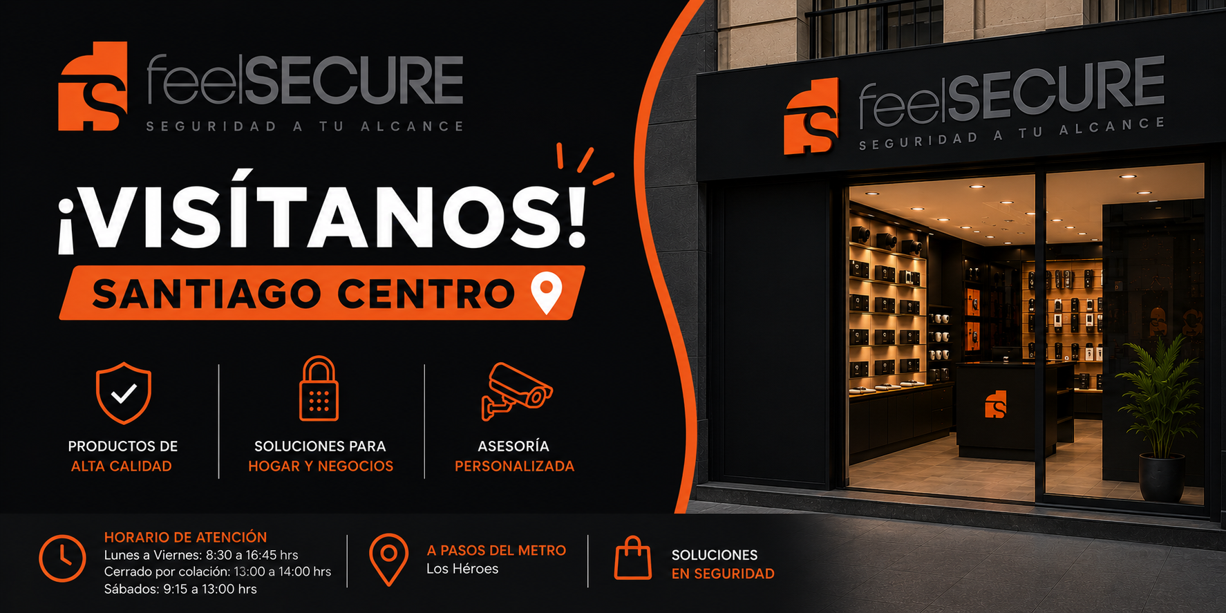 FeelSecure Santiago Centro. Soluciones para hogar y negocios con asesoría personalizada. Horario: Lunes a Viernes 8:30-16:45 (colación 13:00-14:00), Sábados 9:15-13:00. A pasos de Metro Los Héroes